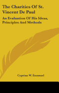 The Charities Of St. Vincent De Paul: An Evaluation Of His Ideas, Principles And Methods