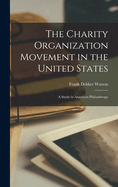 The Charity Organization Movement in the United States: A Study in American Philanthropy