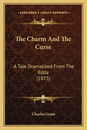 The Charm and the Curse: A Tale Dramatized from the Edda (1873)