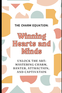 The Charm Equation: : Winning Hearts and Minds