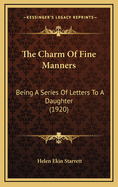 The Charm of Fine Manners: Being a Series of Letters to a Daughter (1920)