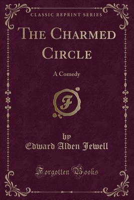 The Charmed Circle: A Comedy (Classic Reprint) - Jewell, Edward Alden