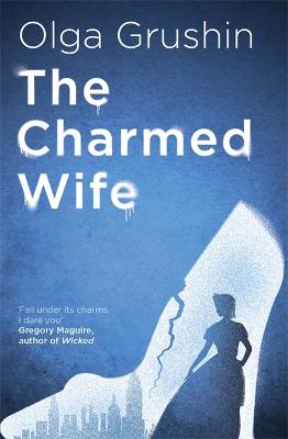 The Charmed Wife: 'Does for fairy tales what Bridgerton has done for Regency England' (Mail on Sunday) - Grushin, Olga