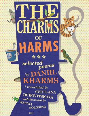The Charms of Harms - Kharms, Daniil, and Dubovitskaya, Svetlana (Editor)