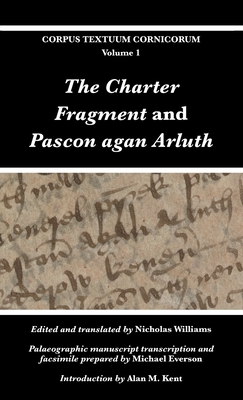 The Charter Fragment and Pascon agan Arluth - Williams, Nicholas (Translated by), and Everson, Michael, and Kent, Alan M (Introduction by)