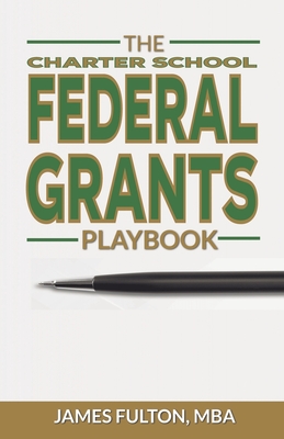 The Charter School Federal Grants Playbook - Fulton, Mba James