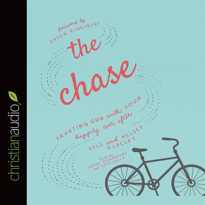 The Chase: Trusting God with Your Happily Ever After - Kupecky, Kelsey, and Kupecky, Kyle, and Zimmerman, Sarah (Narrator)