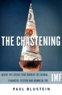 The Chastening: Inside the Crisis That Rocked the Global Financial System and Humbled the IMF