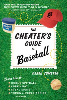 The Cheater's Guide to Baseball - Zumsteg, Derek