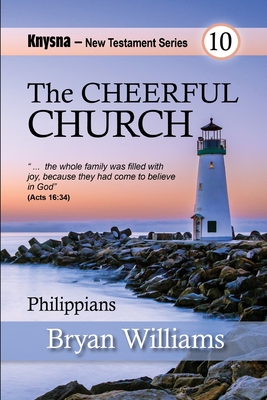 The Cheerful Church: Knysna New Testament Series: Acts 16 and Philippians - Williams, Bryan