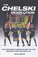 The Chelski Revolution: The Explosive Inside Story of the Amazing New Chelsea F.C.