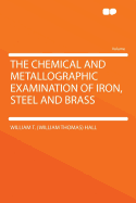 The Chemical and Metallographic Examination of Iron, Steel and Brass