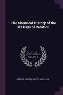 The Chemical History of the Six Days of Creation