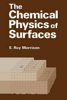 The Chemical Physics of Surfaces - Morrison, S Roy