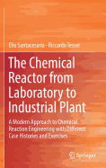 The Chemical Reactor from Laboratory to Industrial Plant: A Modern Approach to Chemical Reaction Engineering with Different Case Histories and Exercises