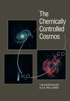 The Chemically Controlled Cosmos: Astronomical Molecules from the Big Bang to Exploding Stars - Hartquist, T W, and Williams, D A