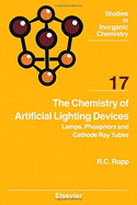The Chemistry of Artificial Lighting Devices: Lamps, Phosphors and Cathode Ray Tubes Volume 17