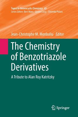 The Chemistry of Benzotriazole Derivatives: A Tribute to Alan Roy Katritzky - Monbaliu, Jean-Christophe M (Editor)