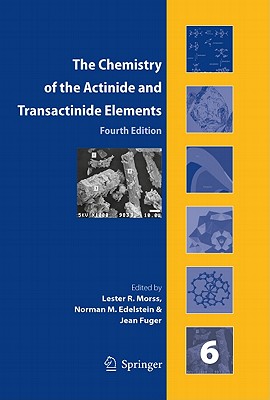 The Chemistry of the Actinide and Transactinide Elements (Set Vol.1-6): Volumes 1-6 - Morss, L.R. (Editor), and Katz, Joseph J. (Other adaptation by), and Edelstein, Norman M. (Editor)