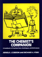 The Chemist's Companion: A Handbook of Practical Data, Techniques, and References - Gordon, Arnold J., and Ford, Richard A.