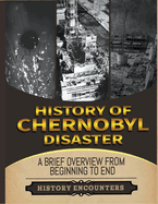 The Chernobyl Disaster: A Brief Overview from Beginning to the End