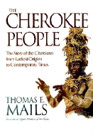 The Cherokee People: The Story of the Cherokees from Earlist Origins to Contemporary Times - 