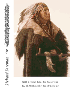 The Cherokee Physician Or Indian Guide to Health, as Given by Richard Foreman, a Cherokee Doctor; Comprising a Brief View of Anatomy.: With General Rules for Preserving Health Without the Use of Medicine