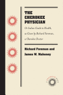The Cherokee Physician: Or Indian Guide to Health, as Given by Richard Foreman, a Cherokee Doctor