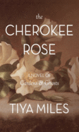 The Cherokee Rose: A Novel of Gardens and Ghosts