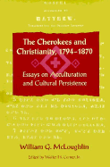 The Cherokees and Christianity, 1794-1870: Essays on Acculturation and Cultural Reform - McLoughlin, William G, and Conser, Walter H, Jr. (Editor)