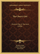 The Cherry Girl: Musical Play in Two Acts (1904)