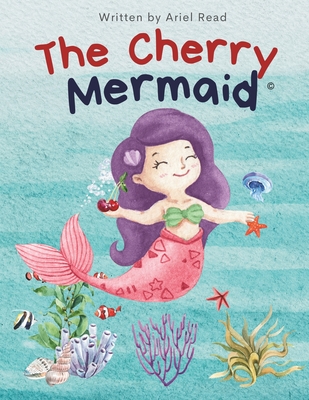 The Cherry Mermaid - Read, Ariel Jordan