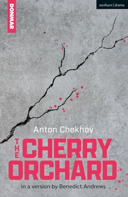 The Cherry Orchard - Chekhov, Anton, and Andrews, Benedict (Adapted by)