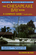 The Chesapeake Bay Book, Fourth Edition: A Complete Guide - Blake, Allison