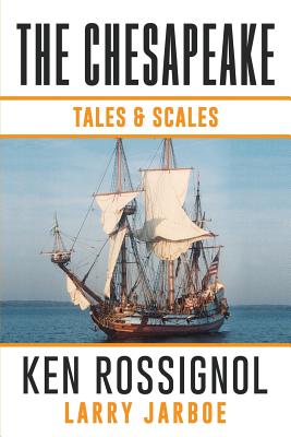 The Chesapeake: Tales & Scales: Selected short stories from The Chesapeake - Jarboe, Larry, and Rossignol, Ken