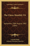 The Chess-Monthly V6: September, 1884-August, 1885 (1885)