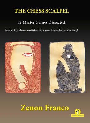 The Chess Scalpel - 32 Master Games Dissected: Predict the Moves and Maximize Your Chess Understanding - Franco