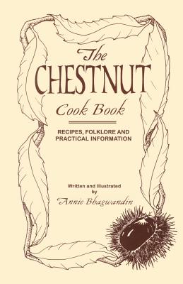 The Chestnut Cook Book - Bhagwandin, Annie