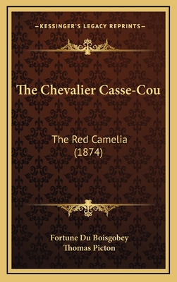 The Chevalier Casse-Cou: The Red Camelia (1874) - Boisgobey, Fortune Du, and Picton, Thomas (Translated by)