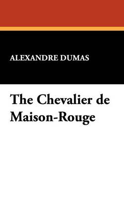 The Chevalier de Maison-Rouge - Dumas, Alexandre