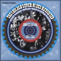 The Chicago Super Blues Revisited: Singles As & Bs 1961-1962 - Muddy Waters, Howlin' Wolf & Little Walter