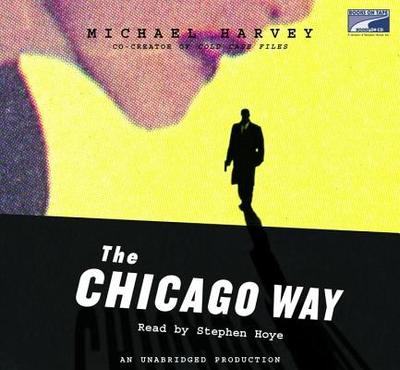 The Chicago Way - Harvey, Michael, Mr., and Hoye, Stephen (Read by)