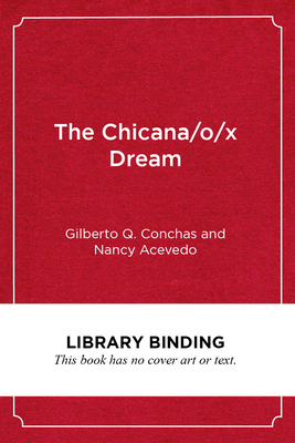 The Chicana/O/X Dream: Hope, Resistance and Educational Success - Conchas, Gilberto Q, and Acevedo, Nancy, and Milner, H Richard (Editor)