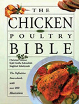 The Chicken and Poultry Bible: The Definitive Sourcebook, with Over 800 Illustrations - Teubner, Christian, and Schonfeldt, Sybil Grafin, Dr., and Scholtyssek, Siegfried