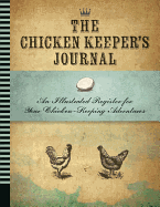 The Chicken Keeper's Journal: An Illustrated Register for Your Chicken Keeping Adventures