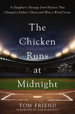 The Chicken Runs at Midnight: A Daughter's Message from Heaven That Changed a Father's Heart and Won a World Series - Friend, Tom