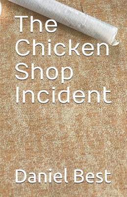 The Chicken Shop Incident - Best, Daniel