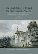 The Chief Butlers of Ireland and the House of Ormond: An Illustrated Genealogical Guide