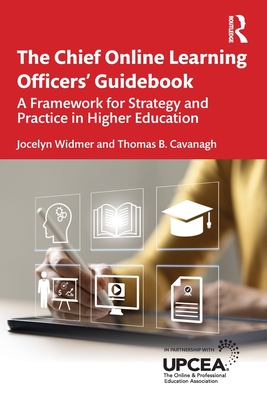 The Chief Online Learning Officers' Guidebook: A Framework for Strategy and Practice in Higher Education - Widmer, Jocelyn, and Cavanagh, Thomas B