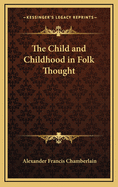 The Child and Childhood in Folk-Thought